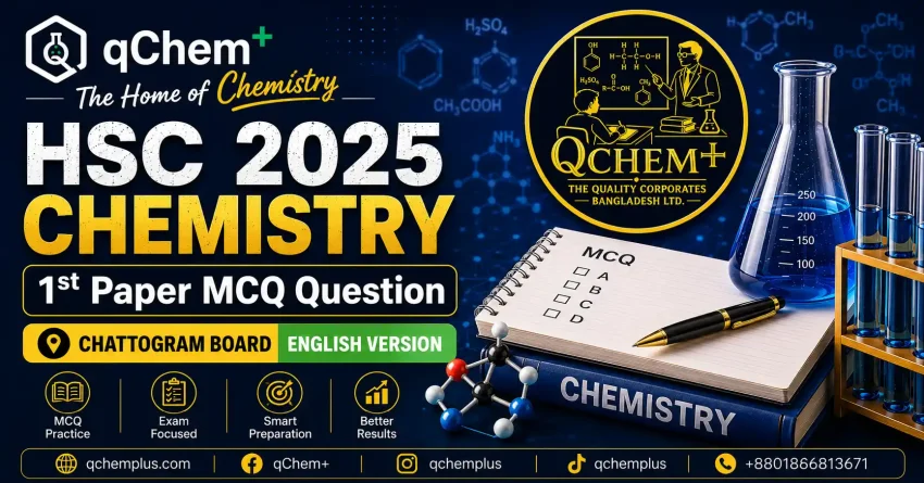 HSC 2025 Chattogram Board Chemistry 1st Paper MCQ Questions English Version – qChem+ HSC 2025 Chemistry 1st Paper MCQ Question Chattogram Board English Version featured image by qChem+, The Home of Chemistry, showing MCQ practice materials, chemistry laboratory equipment, and exam preparation resources.