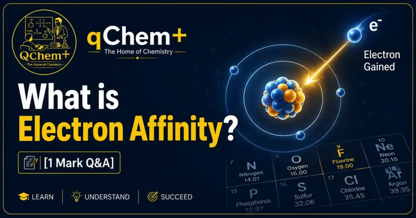 What is Electron Affinity? or Define Electron Affinity. [1 Mark Q&A] – qChem+ The Home of Chemistry educational chemistry featured image showing an atom gaining an electron, electron affinity concept, and periodic table elements for HSC, SSC, O Level, AS Level, and A Level students.