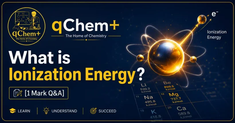 Define Ionization Energy [1 Mark Q&A] – qChem+ The Home of Chemistry educational chemistry featured image with atomic structure, electron removal concept, and ionization energy explanation for HSC, SSC, O Level, AS Level, and A Level students.