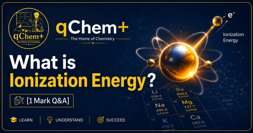 Define Ionization Energy [1 Mark Q&A] – qChem+ The Home of Chemistry educational chemistry featured image with atomic structure, electron removal concept, and ionization energy explanation for HSC, SSC, O Level, AS Level, and A Level students.