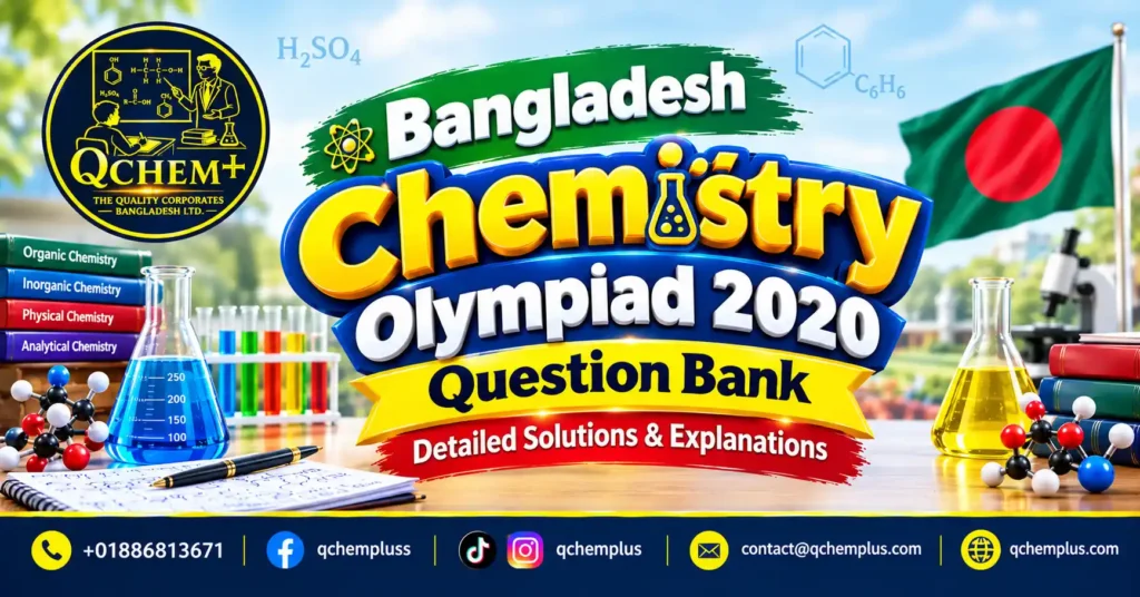 qChem+ 6 Bangladesh Chemistry Olympiad 2020 Solutions – Question Bank with Detailed Solutions and Explanations | qChem+